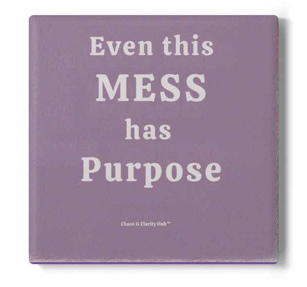 Even This Mess Has Purpose – Ceramic Cork-Back Coaster | Motivational Home Decor